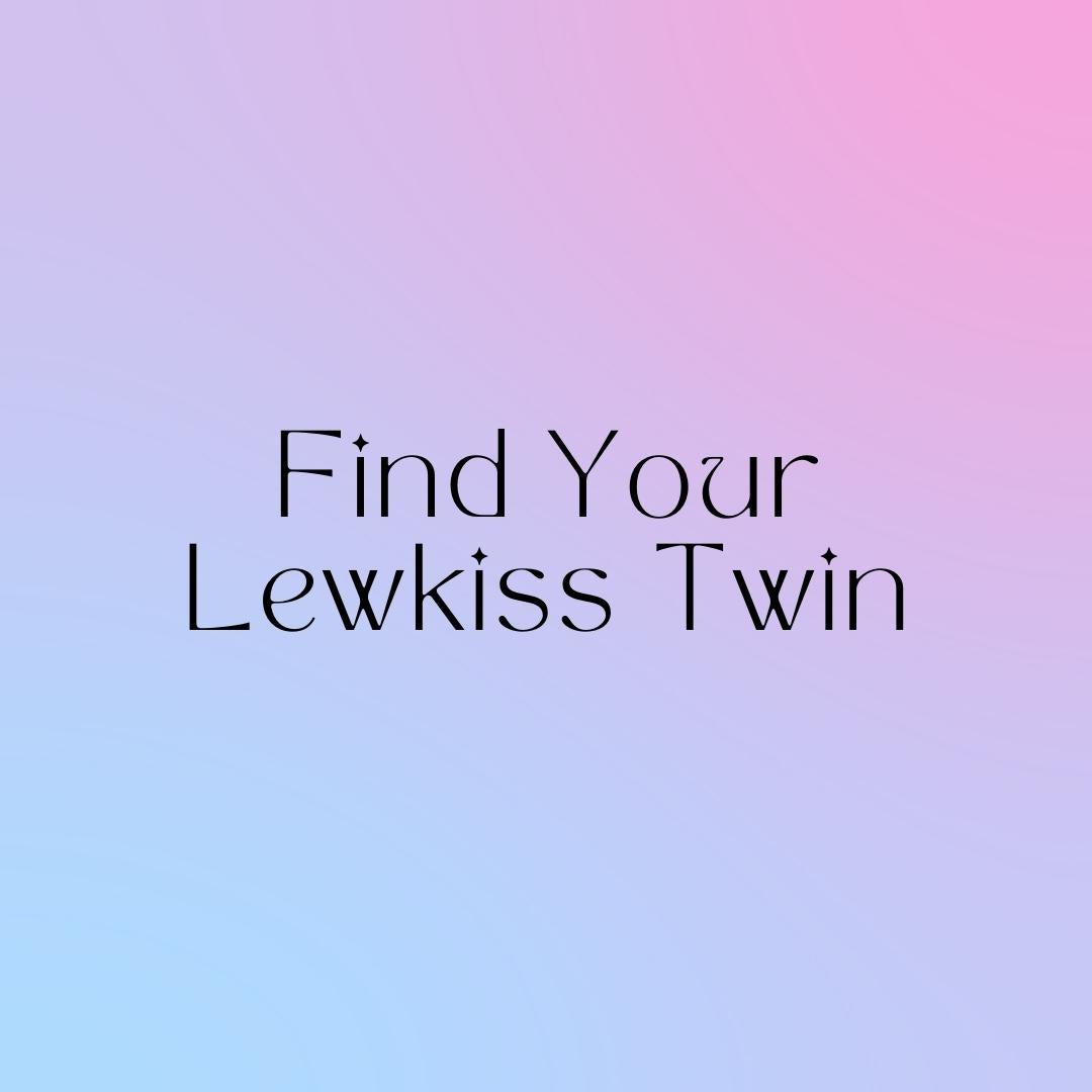 Find your Lewkiss Twin